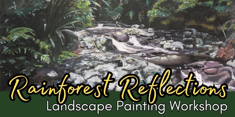 Rainforest Reflections - Landscape Painting Workshop