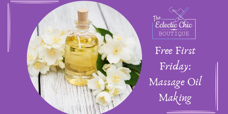 Free First Friday: Massage Oil Making