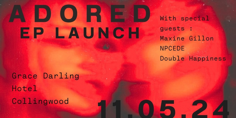 'Adored' Debut EP Launch w/ Maxine Gillon, npcede & Double Happiness
