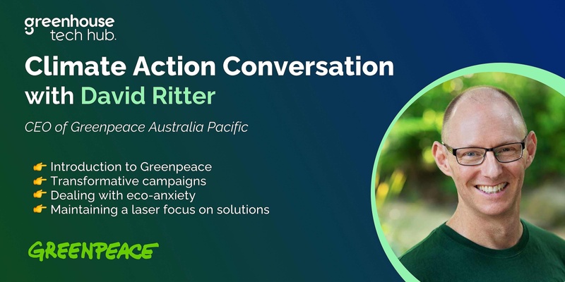 Hope in the Crisis: A Climate Conversation with David Ritter, CEO of Greenpeace Australia Pacific