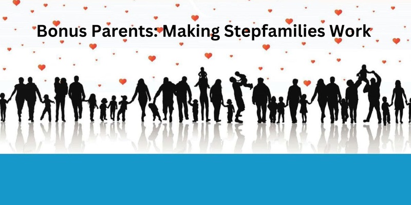BONUS PARENTS:  MAKING STEPFAMILIES WORK - ONLINE PLATFORM