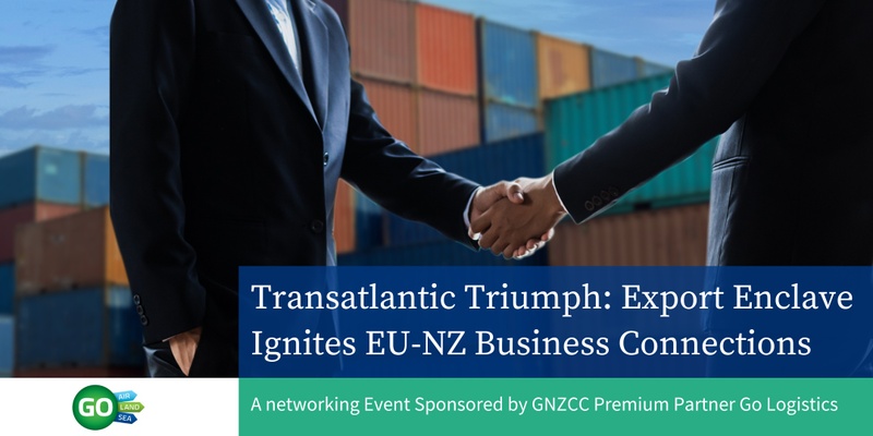 Transatlantic Triumph: Export Enclave Ignites EU-NZ Business Connections