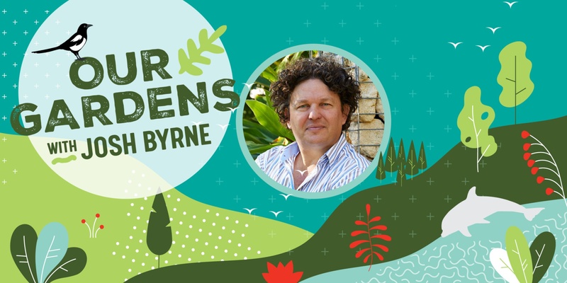 Our Gardens with Josh Byrne (East Fremantle)