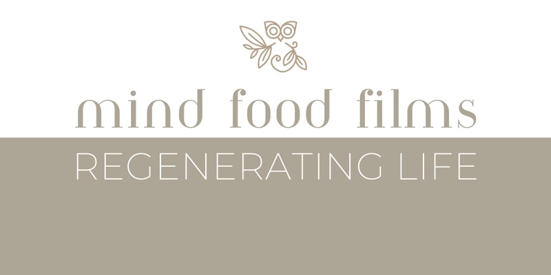 MIND FOOD FILM Series: Regenerating Life
