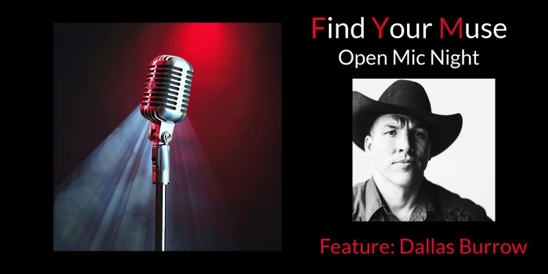 Find Your Muse Open MIC featuring Dallas Burrow!