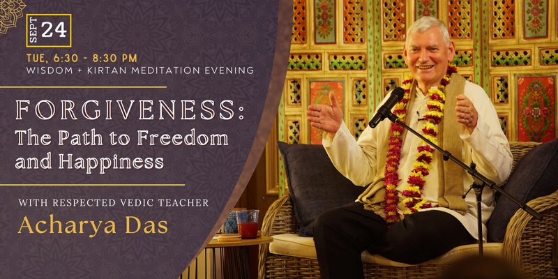 Forgiveness:  The Path to Freedom & Happiness with Acharya Das 