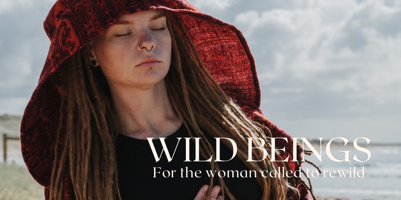 WILD BEINGS - A Wild Woman Celebration - December 8