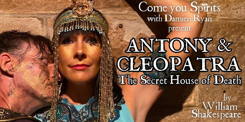 Come you Spirits with Damien Ryan, present Antony & Cleopatra The Secret House of Death  