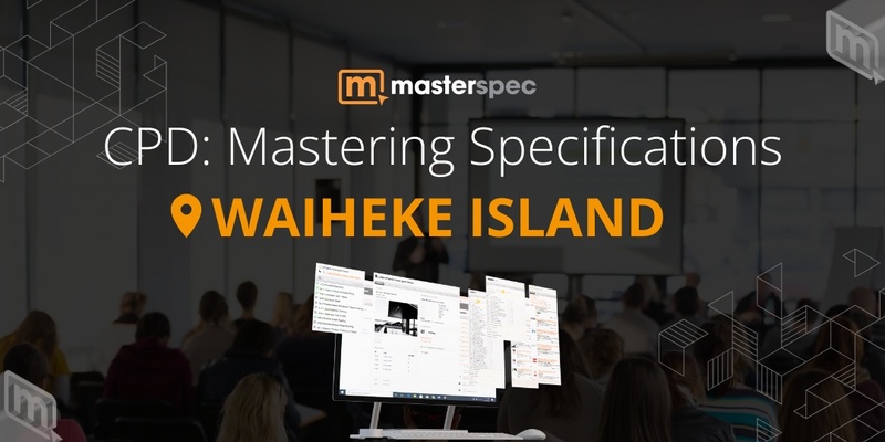CPD: Mastering Masterspec Specifications WAIHEKE ISLAND | ⭐ 20 CPD Points