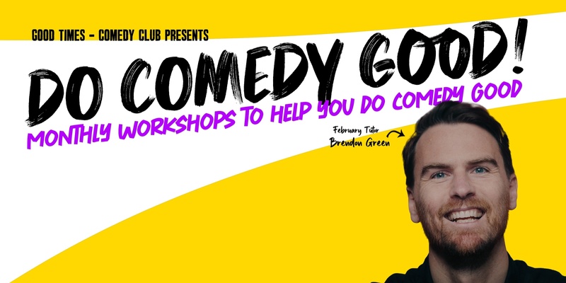 Do Comedy Good! Workshop Series - February 2024 Brendon Green