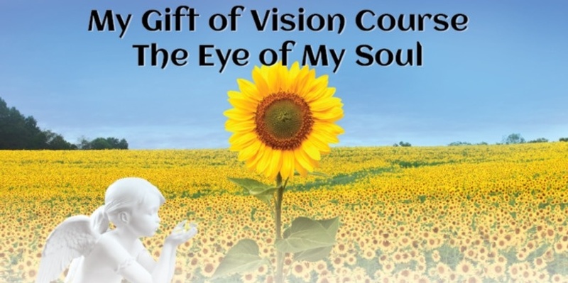 The Eye of My Soul – My Gift of Vision Course (#210 @AWK) - Online!