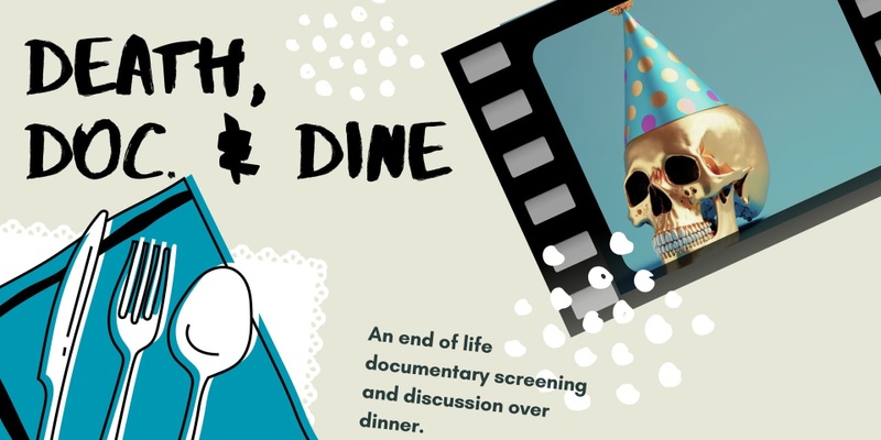 Death, Doc & Dine: A Film Screening followed by Death Discussions Over Dinner
