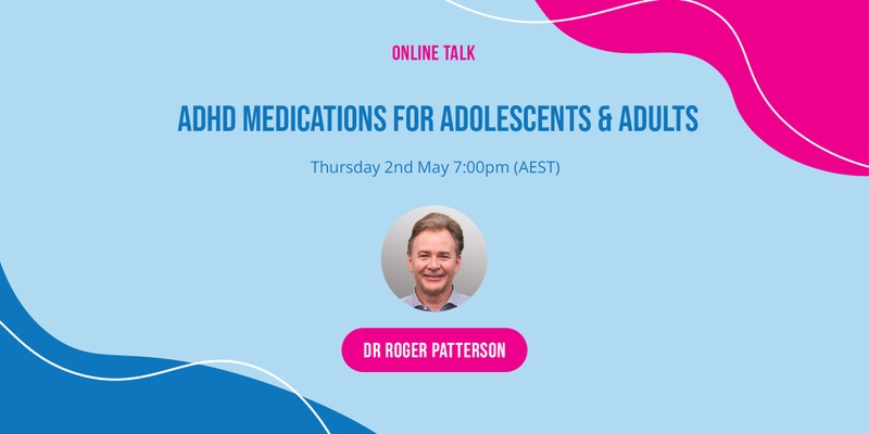 ADHD Medications for Adolescents & Adults with Dr Roger Patterson
