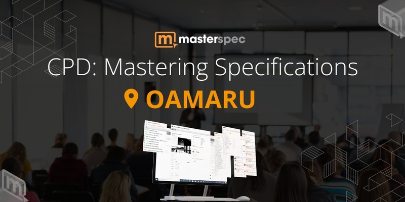 CPD: Mastering Masterspec Specifications OAMARU| ⭐ 20 CPD Points