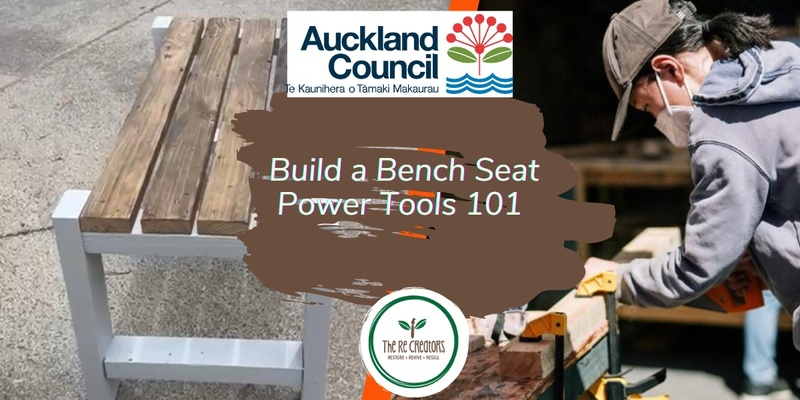 Build a Bench Seat: Power Tools 101, West Auckland's RE: MAKER SPACE, Saturday 18 Jan, 10am-3pm