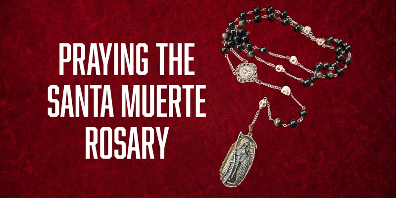 Praying The Santa Muerte Rosary (June)