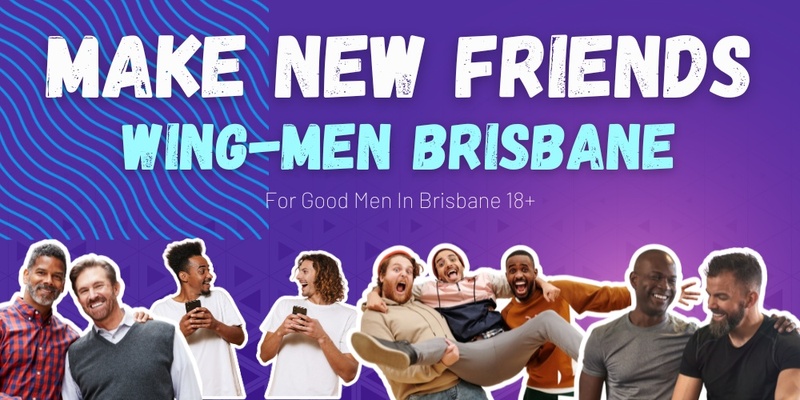 Make New Friends In Brisbane | For Good Men 18+