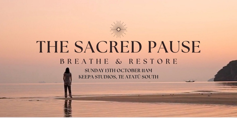 The Sacred Pause - 'Breathe & Restore'