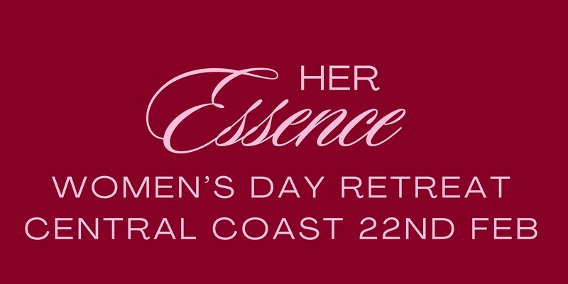 Her Essence - Day Retreat CENTRAL COAST