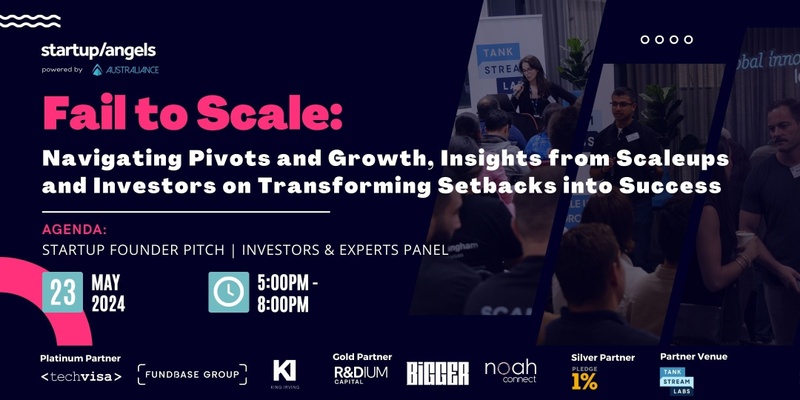 Startup&Angels| Fail to Scale: Navigating Pivots and Growth, Insights from Scaleups and Investors on Transforming Setbacks into Success| Sydney 