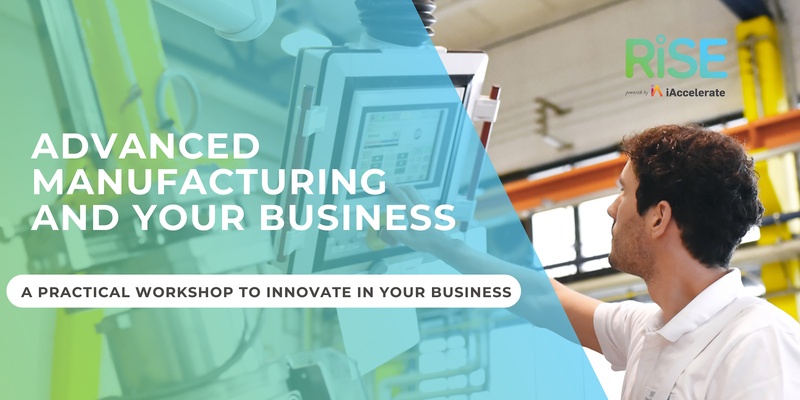 Advanced Manufacturing and your business - a practical workshop