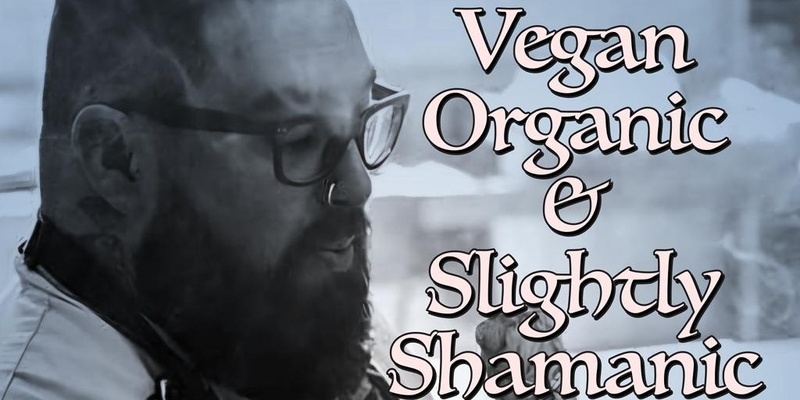  Vegan, Organic and slightly Shamanic