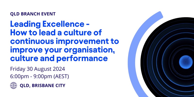 QLD Branch - Leading Excellence: How to lead a culture of continuous improvement to improve your organisation, culture and performance 