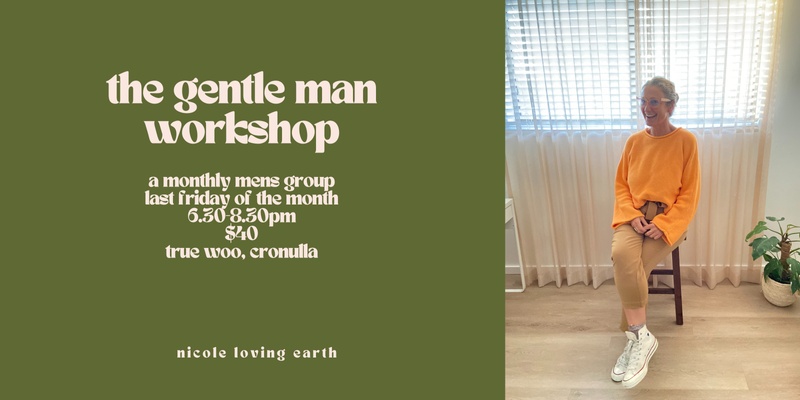 The Gentle Man - a monthly Men's circle to rediscover your confidence, calm & purpose