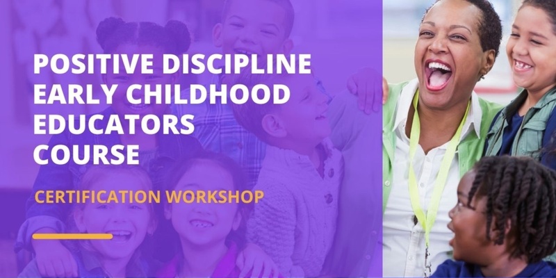 Positive Discipline Early Childhood Educators Course