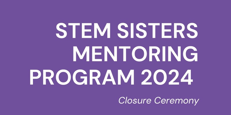 STEM Sisters Mentoring Program 2024 Closure Ceremony