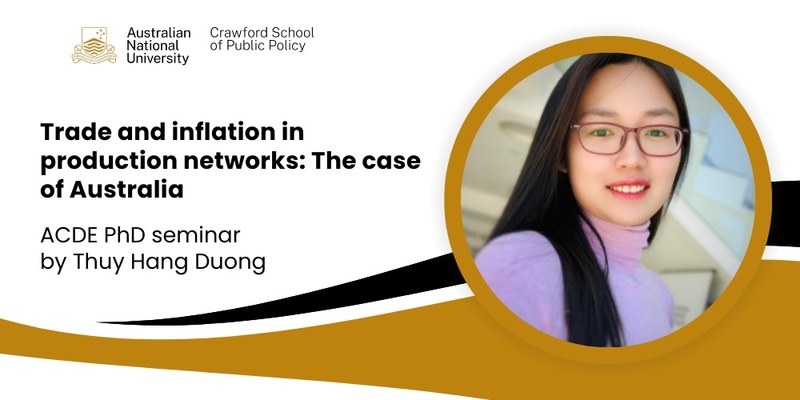 ACDE PhD seminar: Trade and inflation in production networks: The case of Australia