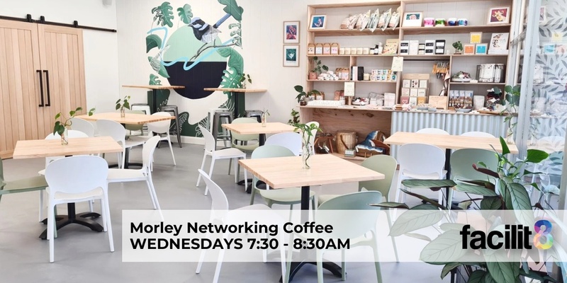 Morley Business Networking Coffee/Breakfasts 2024 | Facilit8