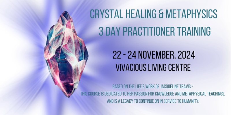 Crystal Healing & Metaphysics 3 Day Practitioner Training