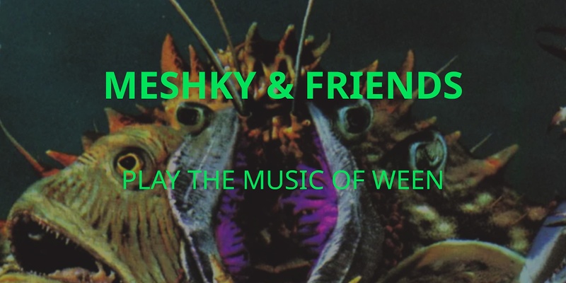 Meshky & Friends Play Ween