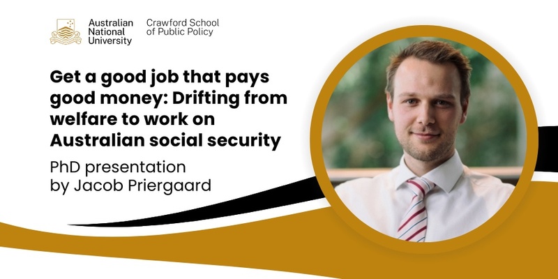 PhD Presentation: Get a good job that pays good money: Drifting from welfare to work on Australian social security