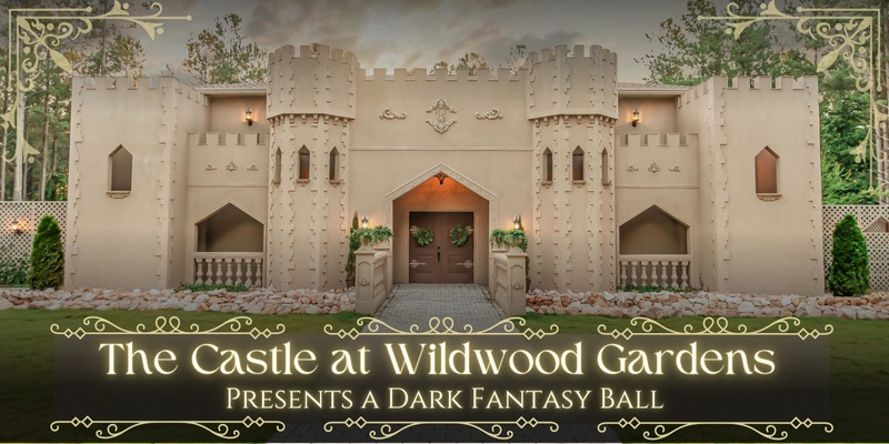 The Castle at Wildwood Gardens Presents a Dark Fantasy Ball