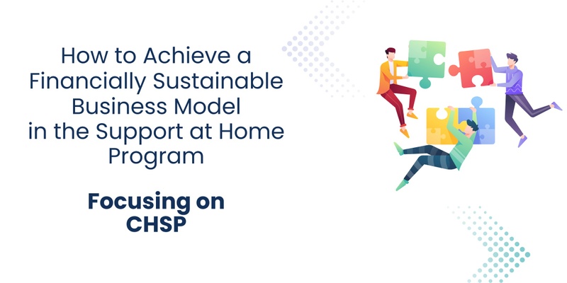 How to Achieve a Financially Sustainable Business Model in the Support at Home Program - CHSP