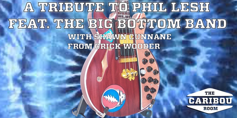 A Tribute to Phil Lesh Featuring The Big Bottom Band with Shawn Cunnane from Crick Wooder