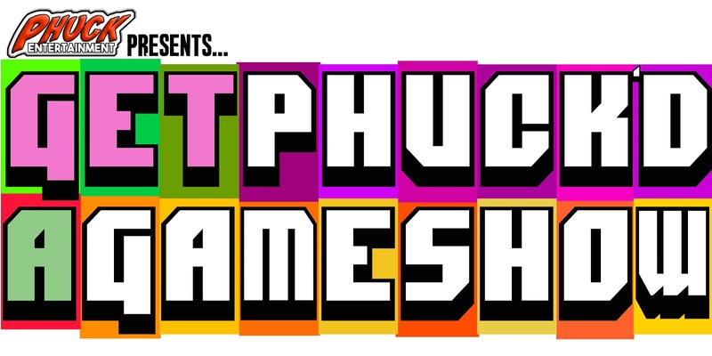 Get PHUCK'd - A Game Show