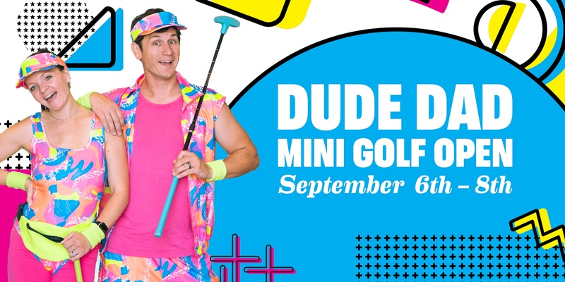 Dude Dad Mini Golf Open