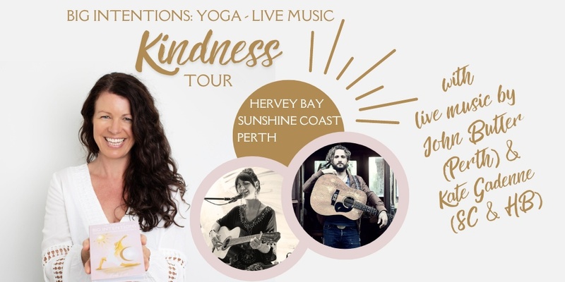 Big Intentions: Yoga & Live Music KINDNESS Tour - HERVEY BAY