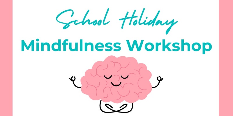 School Holiday Mindfulness Workshop 