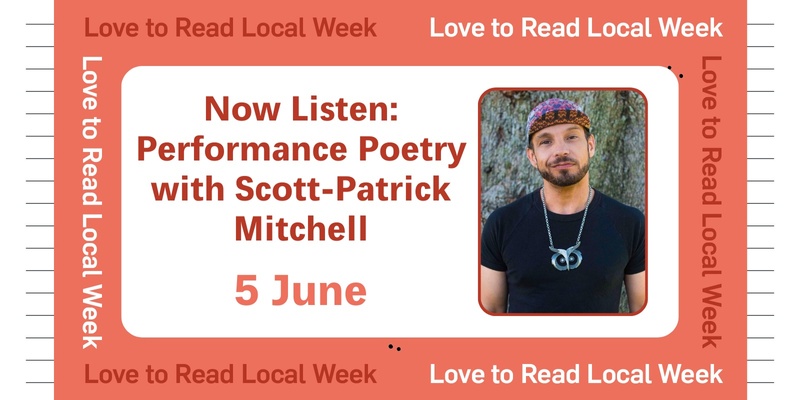 LTRL Week: Now Listen: Performance Poetry with Scott-Patrick Mitchell