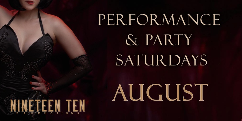 Nineteen Ten Performance & Party Saturdays - August