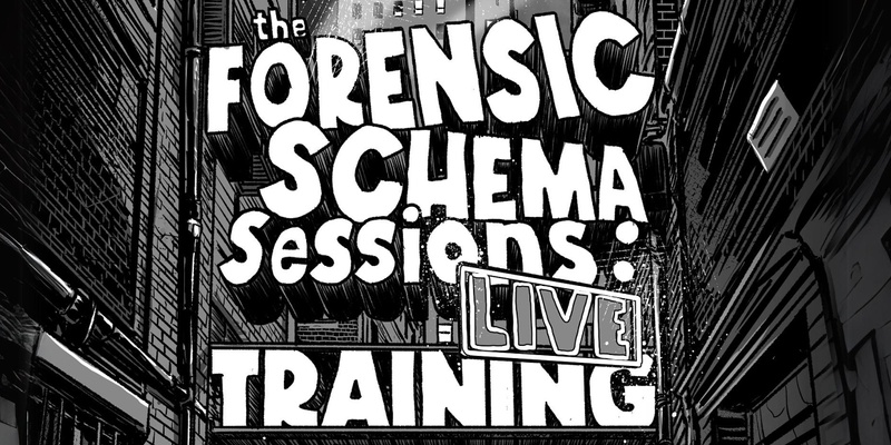 BRISBANE - The Forensic Schema Sessions - Live Training 