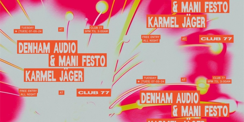 Club 77: Denham Audio & Mani Festo, Karmel Jäger