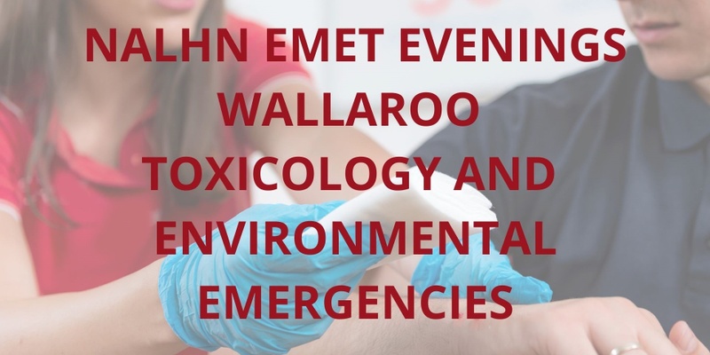 NALHN EMET Evening - Toxicology and Environmental Emergencies Wallaroo 