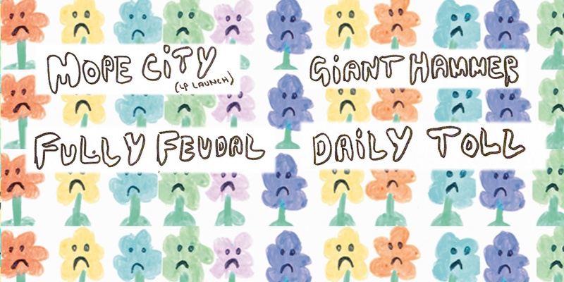 MOPE CITY (Album Launch) / FULLY FEUDAL / GIANT HAMMER / DAILY TOLL