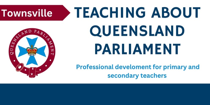 Teacher PD—Teaching about Queensland Parliament (Townsville)