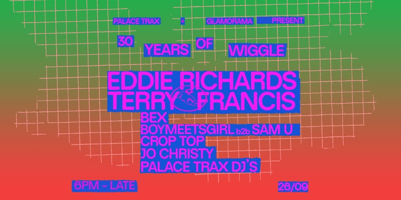 Palace Trax & Glamorama Presents: 30 Years of Wiggle feat. Eddie Richards & Terry Francis